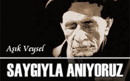 Âşık Veysel Şatıroğlu’nu Saygıyla Anıyoruz