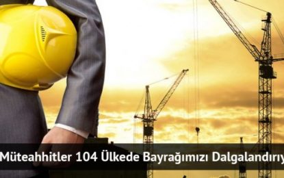 104 Ülkede Bayrağımızı Dalgalandırıyorlar