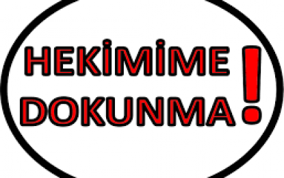 YAŞAM ALANLARIMIZI KİRLETME, HEKİMİME DOKUNMA!