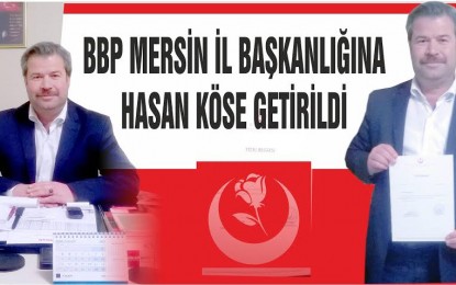 Büyük Birlik Partisi Mersin İl Başkanlığına Hasan Köse getirildi