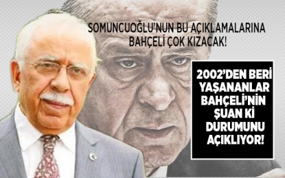 Somuncuoğlu’nun bu açıklamalarına Bahçeli çok kızacak!