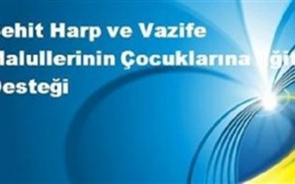 ŞEHİT, HARP VE VAZİFE MALULLERİNİN ÇOCUKLARINA  EĞİTİM VE ÖĞRETİM YARDIMI ŞU ŞEKİLDE YAPILACAK!