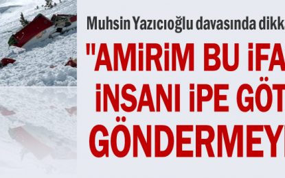 “Amirim bu ifadeler insanı ipe götürür, göndermeyelim”