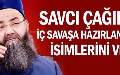 Savcı çağırırsa iç savaşa hazırlananların isimlerini veririm